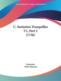 Cover image for C. Suetonius Tranquillus V1, Part 2 (1736)