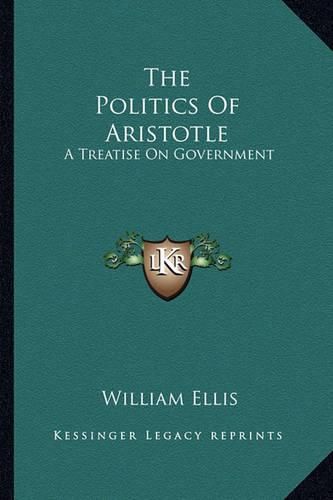 Cover image for The Politics of Aristotle: A Treatise on Government