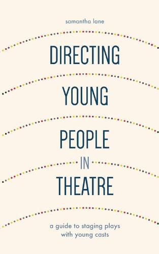Directing Young People in Theatre: A Guide to Staging Plays with Young Casts