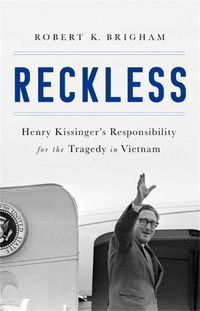 Cover image for Reckless: Henry Kissinger and the Tragedy of Vietnam
