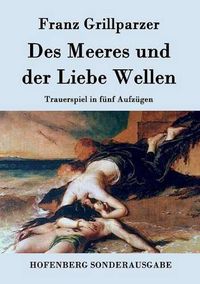 Cover image for Des Meeres und der Liebe Wellen: Trauerspiel in funf Aufzugen