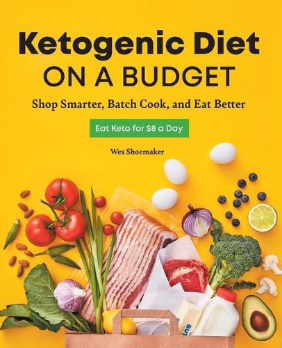 Ketogenic Diet on a Budget: Shop Smarter, Batch Cook, and Eat Better