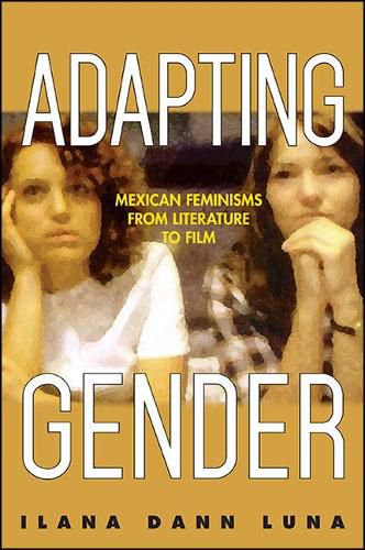 Cover image for Adapting Gender: Mexican Feminisms from Literature to Film