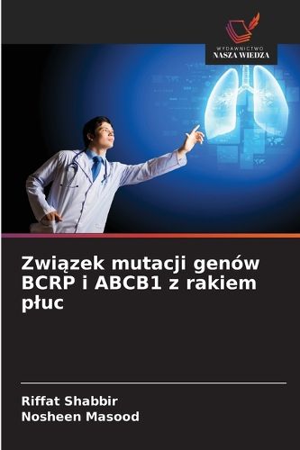 Związek mutacji genow BCRP i ABCB1 z rakiem pluc, Riffat Shabbir ...