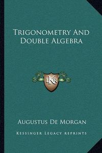 Cover image for Trigonometry and Double Algebra