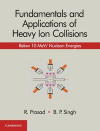 Cover image for Fundamentals and Applications of Heavy Ion Collisions: Below 10 MeV/ Nucleon Energies