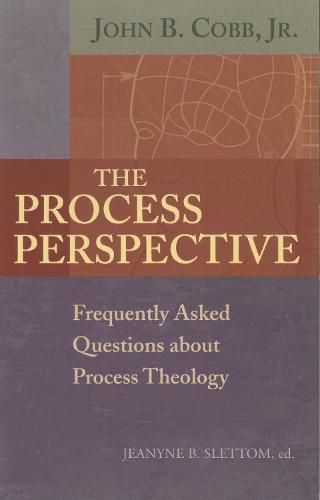 The Process Perspective: Frequently Asked Questions about Process Theology