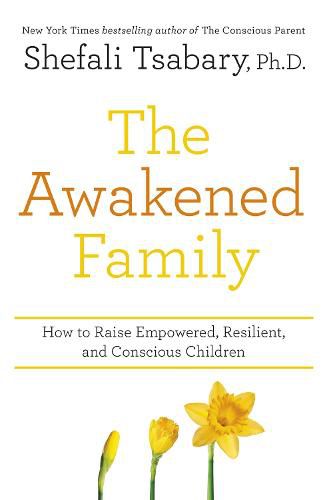 The Awakened Family: How to Raise Empowered, Resilient, and Conscious Children.
