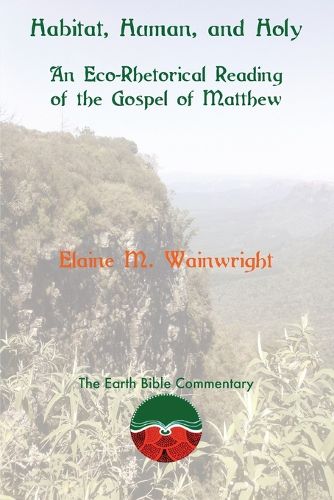 Cover image for Habitat, Human, and Holy: An Eco-Rhetorical Reading of the Gospel of Matthew