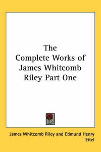 Cover image for The Complete Works of James Whitcomb Riley Part One