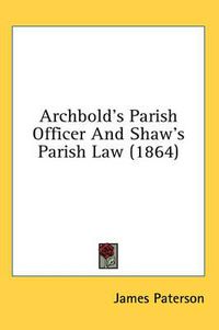 Cover image for Archbold's Parish Officer and Shaw's Parish Law (1864)