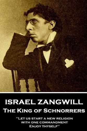 Cover image for Israel Zangwill - The King of Schnorrers Grotesques and Fantasies: 'Let us start a new religion with one commandment, Enjoy thyself