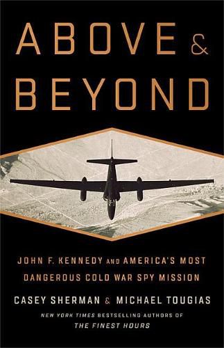 Above and Beyond: John F. Kennedy and America's Most Dangerous Cold War Spy Mission