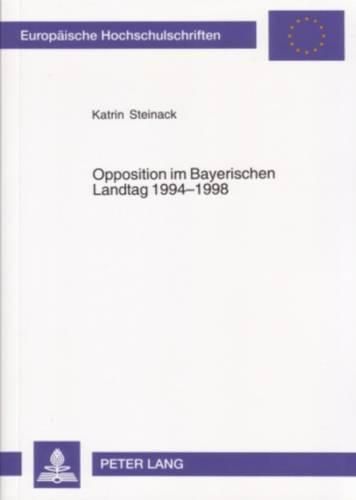 Cover image for Opposition Im Bayerischen Landtag 1994-1998: Ebenen Und Strategien Politischer Einflussnahme in Einem Hegemonialen System