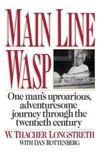 Cover image for Main Line Wasp: One Man's Uproarious, Adventuresome Journey Through the Twentieth Century