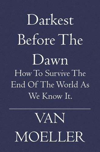 Cover image for Darkest Before the Dawn: How to Survive the end of the World as we know it.