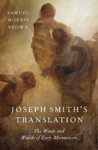 Cover image for Joseph Smith's Translation: The Words and Worlds of Early Mormonism