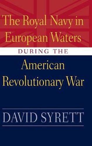 The Royal Navy in European Waters During the American Revolutionary War