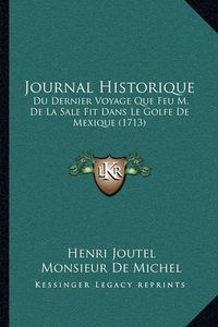 Cover image for Journal Historique: Du Dernier Voyage Que Feu M. de La Sale Fit Dans Le Golfe de Mexique (1713)