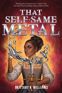 Cover image for That Self-Same Metal (the Forge & Fracture Saga, Book 1)