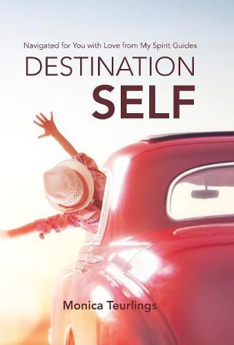 Cover image for Destination Self: Navigated for You with Love from My Spirit Guides