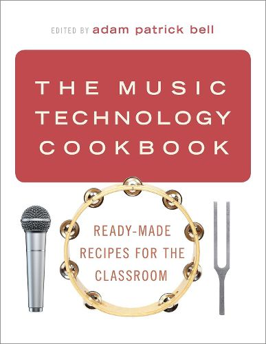 Cover image for The Music Technology Cookbook: Ready-Made Recipes for the Classroom