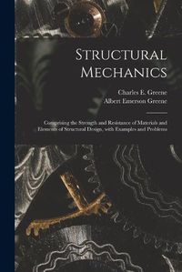 Cover image for Structural Mechanics: Comprising the Strength and Resistance of Materials and Elements of Structural Design, With Examples and Problems