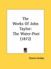 Cover image for The Works of John Taylor: The Water-Poet (1872)