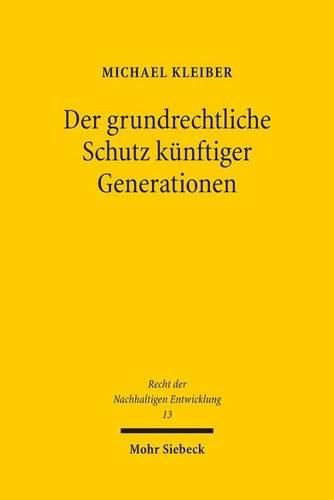 Der grundrechtliche Schutz kunftiger Generationen