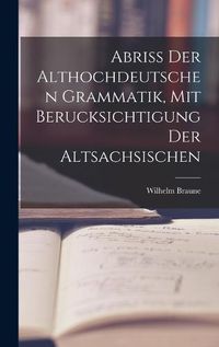 Cover image for Abriss der Althochdeutschen Grammatik, Mit Berucksichtigung der Altsachsischen