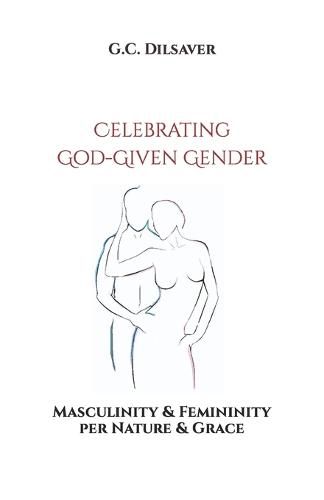 Cover image for Celebrating God-Given Gender: Masculinity & Femininity per Nature & Grace