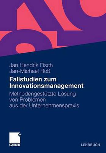 Cover image for Fallstudien zum Innovationsmanagement: Methodengestutzte Loesung von Problemen aus der Unternehmenspraxis