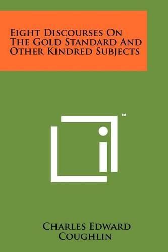 Cover image for Eight Discourses on the Gold Standard and Other Kindred Subjects