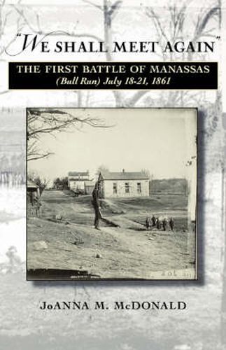 Cover image for We Shall Meet Again: The First Battle of Manassas (bull Run), July 18-21, 1861