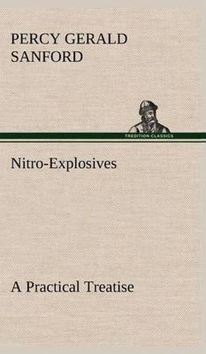 Cover image for Nitro-Explosives: A Practical Treatise