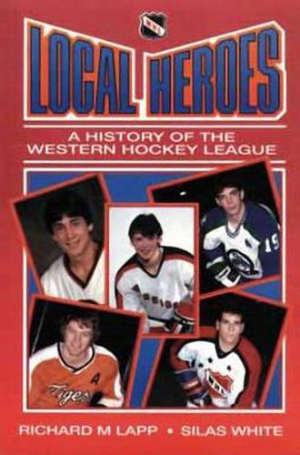 Cover image for Local Heroes: A History of the Western Hockey League