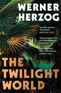 Cover image for The Twilight World: The first novel from iconic filmmaker Werner Herzog
