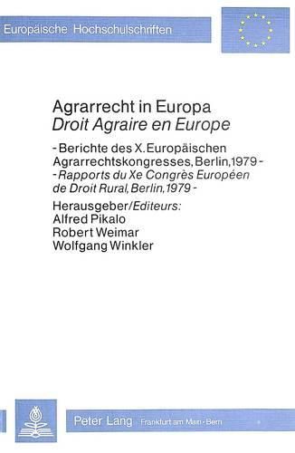 Agrarrecht in Europa / Droit Agraire En Europe: Berichte Des X. Europaeischen Agrarrechtskongresses, Berlin 1979 - Rapports Du Xe Congres Europeen de Droit Rural, Berlin, 1979