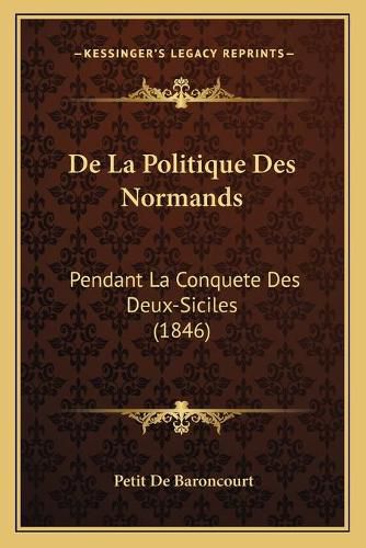 de La Politique Des Normands: Pendant La Conquete Des Deux-Siciles (1846)