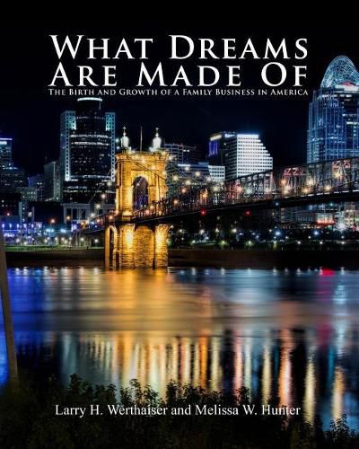 Cover image for What Dreams Are Made Of: The Birth and Growth of a Family Business in America