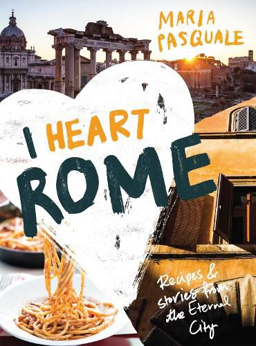Cover image for I Heart Rome: Recipes & Stories from the Eternal City