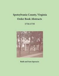 Cover image for Spotsylvania County, Virginia Order Book Abstracts 1734-1735