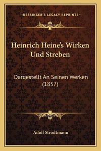 Cover image for Heinrich Heine's Wirken Und Streben: Dargestellt an Seinen Werken (1857)