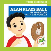 Cover image for Alan Plays Ball: An Adventure with the Vowel a