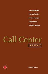 Cover image for Call Center Savvy: How to Position Your Call Center for the Business Challenges of the 21st Century