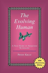 Cover image for The Evolving Human: A True Story of Awakened Kundalini