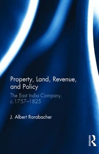 Cover image for Property, Land, Revenue, and Policy: The East India Company, c.1757-1825