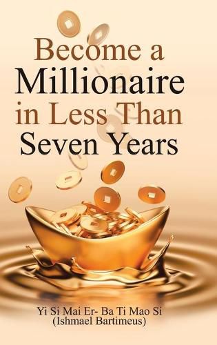 Cover image for Become a Millionaire in Less Than Seven Years