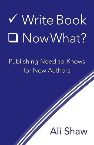 Cover image for Write Book (Check). Now What?: Publishing Need-to-Knows for New Authors