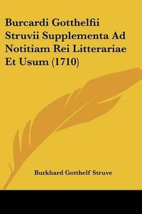 Cover image for Burcardi Gotthelfii Struvii Supplementa Ad Notitiam Rei Litterariae Et Usum (1710)